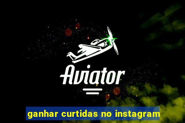 ganhar curtidas no instagram